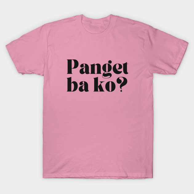 Funny Tagalog Joke Filipino Panget Ba Ko Funny Tagalog Joke Filipino T Shirt Teepublic 5954